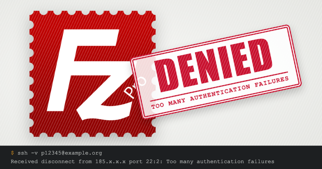 FileZilla-Logo mit rotem Stempel DENIED und der Aufschrift Too many authentication failures, darunter eine Terminalzeile mit der SSH-Fehlermeldung